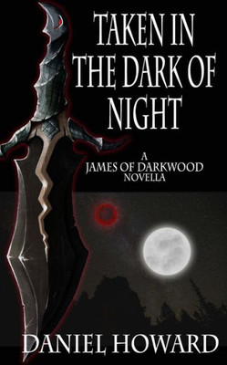 Taken In The Dark Of Night: A James Of Darkwood Novella