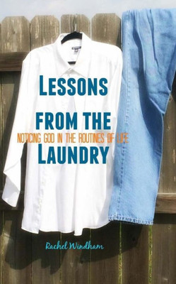 Lessons From The Laundry: Noticing God In The Routines Of Life