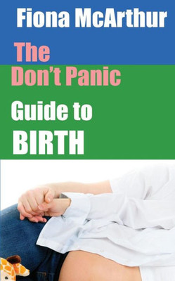 The Don'T Panic Guide To Birth (Ask A Midwife)