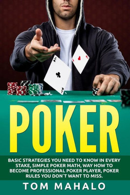 Poker:Poker How To Win, Basic Strategies You Need To Know In Every Stake, Simple (Poker, Poker Math, Strategies, How To Win)