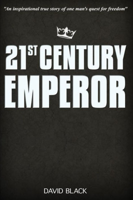 21St Century Emperor: A Digital Nomad'S Guide To Freedom And Financial Independence