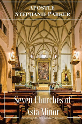Seven Churches Of Asia Minor: Revelation For The Modern Church