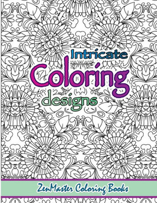 Intricate Coloring Designs: Adult Coloring Book (Coloring Books For Grownups)