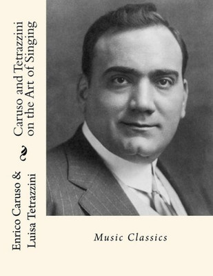 Caruso And Tetrazzini On The Art Of Singing: Music Classics