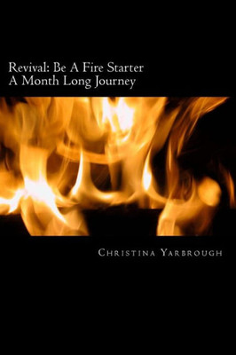 Revival: Be A Fire Starter: A Month Long Journey