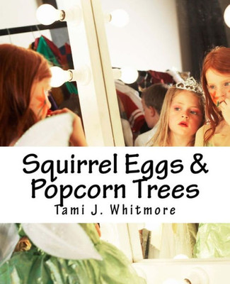 Squirrel Eggs & Popcorn Trees: The Funny Things Kids Say