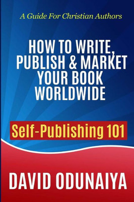 How To Write, Publish & Market Your Book Worldwide