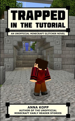 Trapped In The Tutorial: An Unofficial Minecraft Glitcher Novel (The Glitcher)