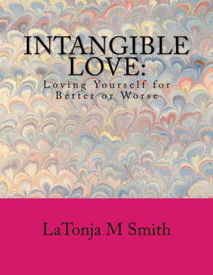 Intangible Love: Loving Yourself For Better Or Worse