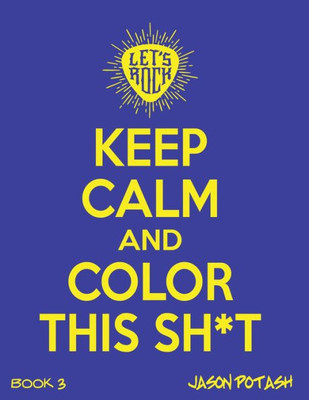 Keep Calm & Color This Sh-T - (Vol. 3) (The Stress Relieving Adult Coloring Pages)
