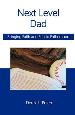 Next Level Dad: Bringing Faith And Fun To Fatherhood