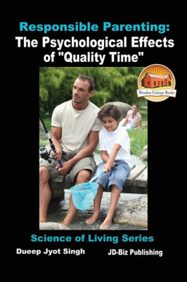 Responsible Parenting: The Psychological Effects Of "Quality Time"