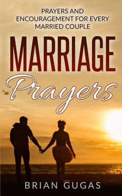 Marriage Prayers: Prayers And Encouragement For Every Married Couple (The Bible Study Book)