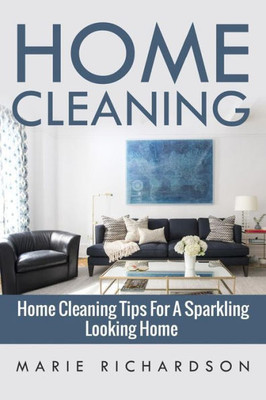 Home Cleaning: Home Cleaning Tips For A Sparkling Looking Home