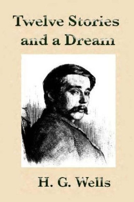 Twelve Stories And A Dream By H.G Wells.