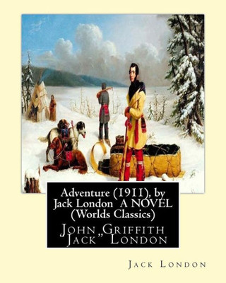 Adventure (1911), By Jack London A Novel (Worlds Classics): John Griffith "Jack" London