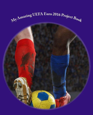 My Amazing Uefa Euro 2016 Project Book: - 150 Pages
