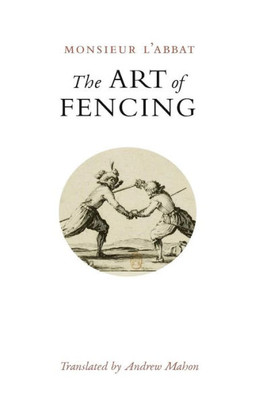 The Art Of Fencing: Or The Use Of The Small Sword