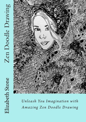 Zen Doodle Drawing: Unleash You Imagination With Amazing Zen Doodle Drawing (Zen Doodle Art With Elizabeth Stone)