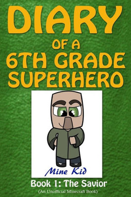 Diary Of A 6Th Grade Superhero: Book 1: The Savior