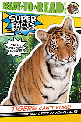 Tigers Can't Purr!: And Other Amazing Facts (Super Facts for Super Kids)