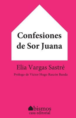 Confesiones De Sor Juana (Spanish Edition)