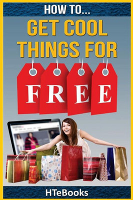 How To Get Cool Things For Free ("How To" Books)