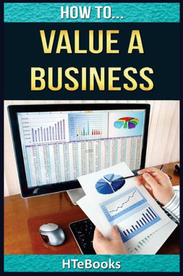 How To Value A Business: Quick Start Guide ("How To" Books)