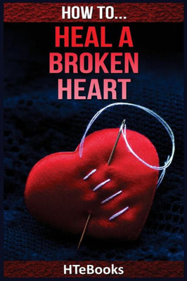 How To Heal A Broken Heart ("How To" Books)