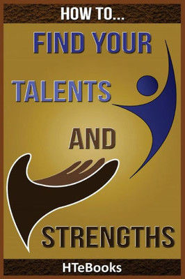 How To Find Your Talents And Strengths ("How To" Books)
