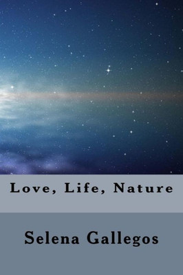 Life, Love, Nature: A Collection Of Poems