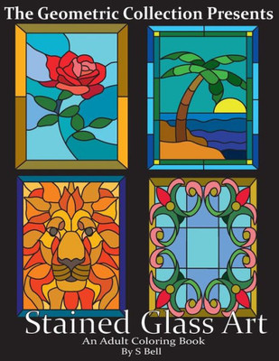 Stained Glass Art: An Adult Coloring Book