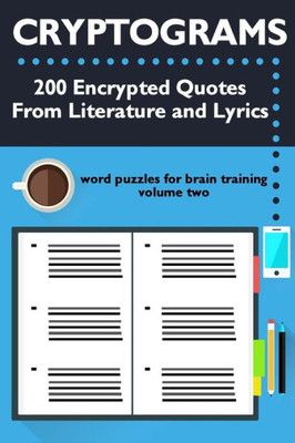 Cryptograms: 200 Encrypted Quotes From Literature And Lyrics (Cryptograms: Word Puzzles For Brain Training)