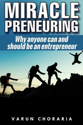 Miracle-Preneuring: Why Anyone Can And Should Be An Entrepreneur