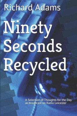 Ninety Seconds Recycled: A Selection Of Thoughts For The Day