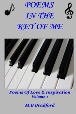 Poems In The Key Of Me: Poems Of Love & Inspiration