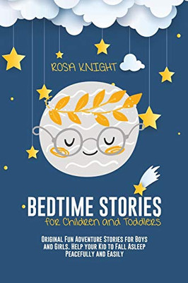 Bedtime Stories for Children and Toddlers: Original Fun Adventure Stories for Boys and Girls. Help your Kid to Fall Asleep Peacefully and Easily - 9781914217494