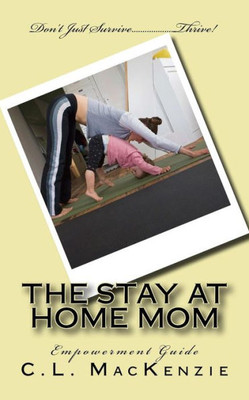 The Stay-At-Home-Mom: Empowerment Guide