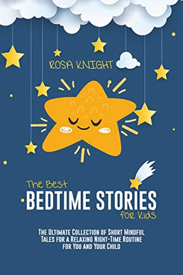 The Best Bedtime Stories for Kids: The Ultimate Collection of Short Mindful Tales for a Relaxing Night-Time Routine for You and Your Child - 9781914217579