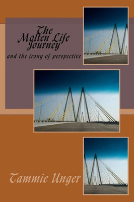 The Molten Life Journey: Ironies Of Perspective