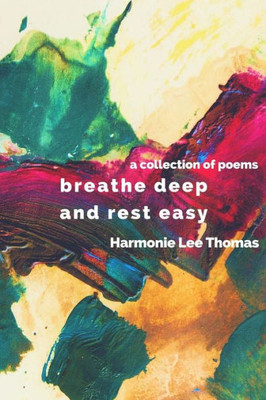 Breathe Deep And Rest Easy: A Collection Of Poems