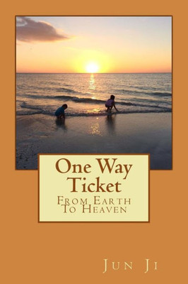 One Way Ticket: From Earth To Heaven