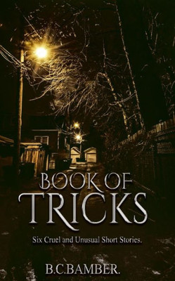 Book Of Tricks: Six Cruel And Unusual Short Stories