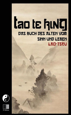 Tao Te King : Das Buch Des Alten Vom Sinn Und Leben (German Edition)