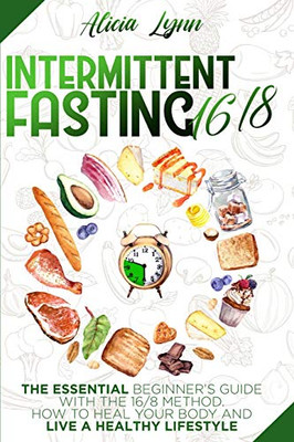 Intermittent Fasting 16/8: The Essential Beginner's Guide with the 16/8 Method. How to Heal your Body and Live a Healthy Lifestyle - Paperback