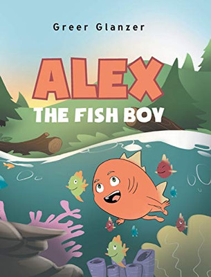 Alex the Fish Boy - Hardcover