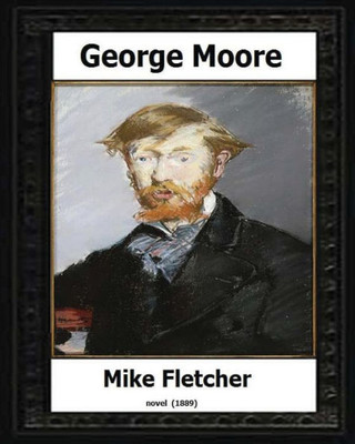 Mike Fletcher(1889) A Novel By:George Moore (Tredition Classics)