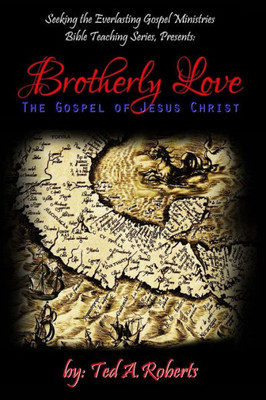 Brotherly Love: The Gospel Of Jesus Christ (Seeking The Everlasting Gospel Teaching Series)