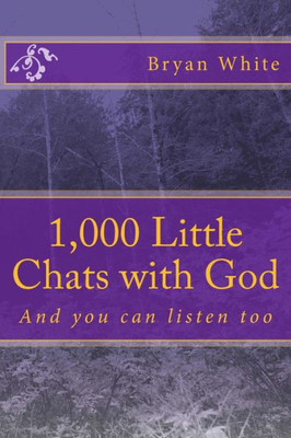 1,000 Little Chats With God: And You Can Listen Too