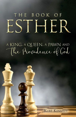 Esther: A King A Queen A Pawn And The Providence Of God